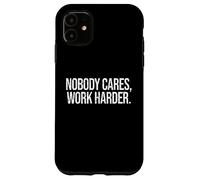 Carcasa para iPhone 11 Nobody Cares Work Harder Motivational Hustle Cita