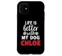 Carcasa para iPhone 11 Nombre del perro Chloe La vida es mejor con mi perro llamado Chloe