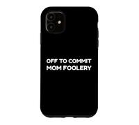 Carcasa para iPhone 11 Off To Commit Mom Foolery Funny Mother's Day Humor Sarcastic