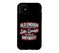 Carcasa para iPhone 11 Old Enough to Know Better Silly Enough to do it Anyway Funny