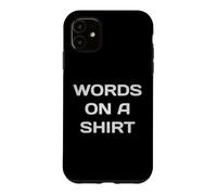 Carcasa para iPhone 11 Palabras En Una Camisa Parodia Sarcástica Irónica Words On A