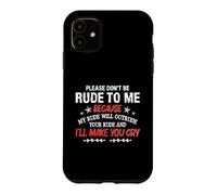 Carcasa para iPhone 11 Please Don't Be Rude To Me My Rude Will Outrude Your Rude