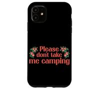 Carcasa para iPhone 11 Please Dont Take Me Camping Divertido Camping Humor Camper Camp