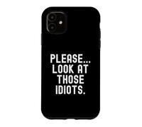Carcasa para iPhone 11 por Favor mira Esa Graciosa Cita sarcástica de Esos Idiotas