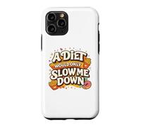 Carcasa para iPhone 11 Pro A Diet Would Only Slow Me Down Funny Foodie Snack Lover
