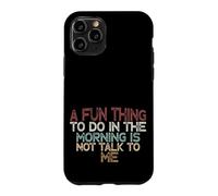 Carcasa para iPhone 11 Pro A Fun Thing To Do In The Morning Is Not Talk To Me
