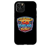 Carcasa para iPhone 11 Pro After God Made Me 50 Years Ago He Said Tada 50th Birthday