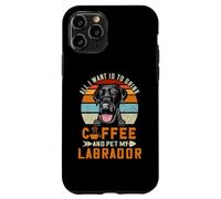 Carcasa para iPhone 11 Pro All I Want Is To Drink Coffee and Pet Dog My Labrador Puppy