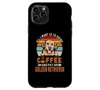 Carcasa para iPhone 11 Pro All I Want Is To Drink Coffee & Pet My Dog Golden Retriever