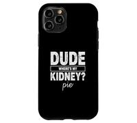 Carcasa para iPhone 11 Pro Amigo Wheres My Kidney Pie Humor Divertido Trasplante