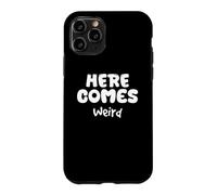 Carcasa para iPhone 11 Pro Aquí Viene, extraño, humorístico, extraño, diseño único y Peculiar