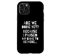 Carcasa para iPhone 11 Pro Are We Done Yet Because I Paused My Game Funny Gamer Meme