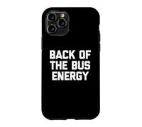 Carcasa para iPhone 11 Pro Back of The Bus Energy - Fresco Divertido Dicho sarcástico Novedad