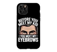 Carcasa para iPhone 11 Pro Before You Meet MY Kid You Meet MY Eyebrows