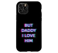 Carcasa para iPhone 11 Pro But Daddy I Love Him 2000s Aesthetic Dirty Adult Humor