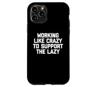 Carcasa para iPhone 11 Pro Camiseta con Texto en inglés Working Like Crazy To Support The Lazy T-Shirt