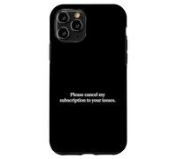 Carcasa para iPhone 11 Pro Cancele mi suscripción a Sus Problemas Fan sarcástico