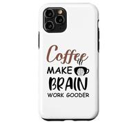 Carcasa para iPhone 11 Pro Coffee Make Brain Work Gooder Sign Fueled by Coffee Sarcasm