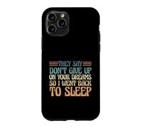 Carcasa para iPhone 11 Pro Dicen Que no renuncies a Tus sueños, así Que me FUI a Dormir