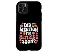 Carcasa para iPhone 11 Pro Did I Mention I'm Retiring Soon Funny Retirement Floral