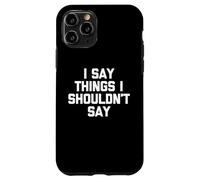 Carcasa para iPhone 11 Pro Digo Cosas Que no debería Decir - Novedad sarcástica Divertida