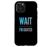 Carcasa para iPhone 11 Pro Divertido diseño de Texto de Wait I'm Goated Funny Goated Significado
