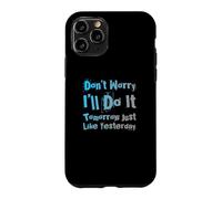 Carcasa para iPhone 11 Pro Divertido, no te Preocupes, lo haré mañana, Citas sarcásticas y perezosas