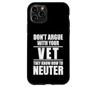 Carcasa para iPhone 11 Pro Don’t Argue with Vet Know How to Neuter Veterinarian
