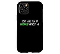 Carcasa para iPhone 11 Pro Don’t Make Fun of Liberals Without Me Funny Political tee