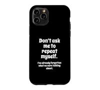 Carcasa para iPhone 11 Pro Don't Ask Me to Repeat Myself I've Already Forgotten Joke