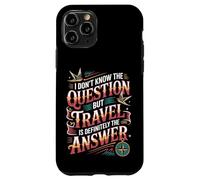 Carcasa para iPhone 11 Pro Don't Know The Question But Travel Is The Answer -