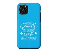 Carcasa para iPhone 11 Pro Don't Rush Me I'm Waiting Until The Last Minute