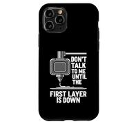 Carcasa para iPhone 11 Pro Don't Talk Until First Layer Is Down 3D Printing Funny