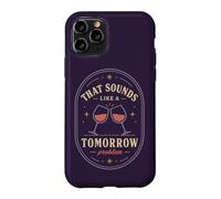 Carcasa para iPhone 11 Pro Eso Suena como un Problema de mañana Cita de Humor de Vino