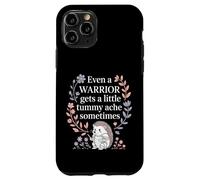 Carcasa para iPhone 11 Pro Even A Warrior Gets A Little Tummy Ache Sometimes |-