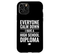 Carcasa para iPhone 11 Pro Everyone Calm Down I Have A High School Diploma Graduation