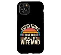 Carcasa para iPhone 11 Pro Everything I Love To Do Makes My Wife Mad -