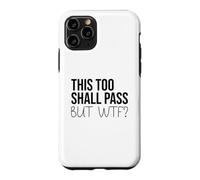 Carcasa para iPhone 11 Pro F Hell This Too Shall Pass But WTF Sign Holy Fuck This Shit