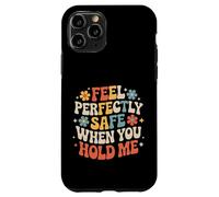Carcasa para iPhone 11 Pro Feel Perfectly Safe When You Hold Me Comfort Hug -