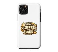 Carcasa para iPhone 11 Pro First I Drink The Coffee Then I Bake Sourdough Bread Baking