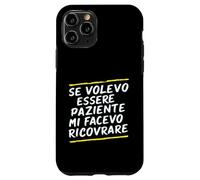 Carcasa para iPhone 11 Pro Frases Si Quería Ser Paciente Me Habría Hospitalizado