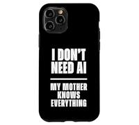 Carcasa para iPhone 11 Pro Funny I Don’t Need AI My Mother Knows Everything Joke