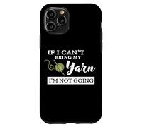 Carcasa para iPhone 11 Pro Funny If I Can't Bring My Yarn I'm Not Going Crochet Lover