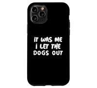 Carcasa para iPhone 11 Pro Funny It Was Me I Let The Dogs out Sarcastic Puppy Dog Cita