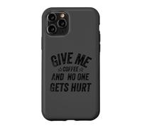 Carcasa para iPhone 11 Pro Funny Saying Give me Coffee and No One Gets Hurt