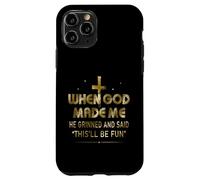 Carcasa para iPhone 11 Pro Funny When God Made Me He Said This'll Be Fun Dichings Men