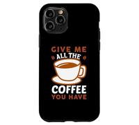 Carcasa para iPhone 11 Pro Give Me All The Coffee Cafeine Baristas Coffee Lover