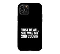 Carcasa para iPhone 11 Pro Gracioso Diciendo Primero Todo Ella Era Mi Prima Segunda