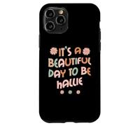 Carcasa para iPhone 11 Pro Hallie Personalized Name It's A Beautiful Day To Be Hallie
