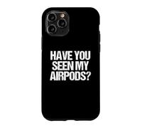 Carcasa para iPhone 11 Pro ¿Has Visto mis Airpods? - Novedad sarcástica Divertida